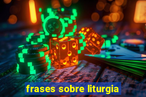 frases sobre liturgia